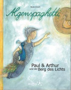 Nicola Grosch. Algenspaghetti 2 - Paul & Arthur und der Berg des Lichts